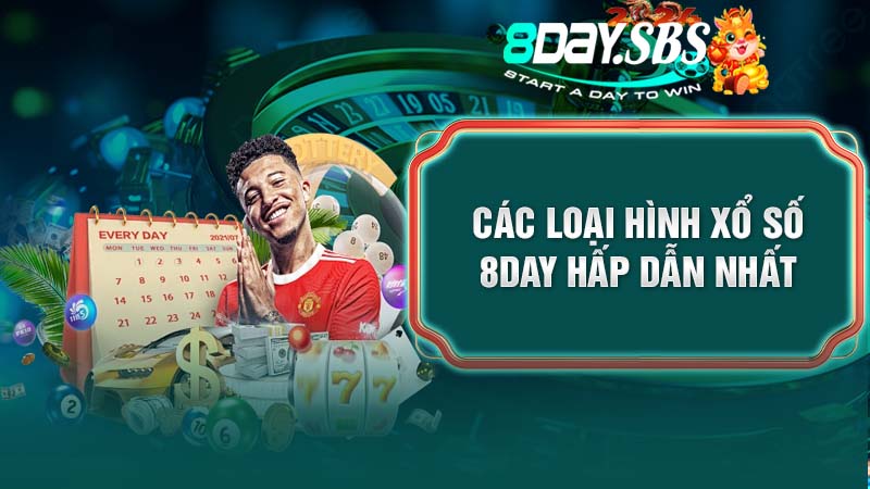 Các loại hình xổ số 8Day hấp dẫn nhất