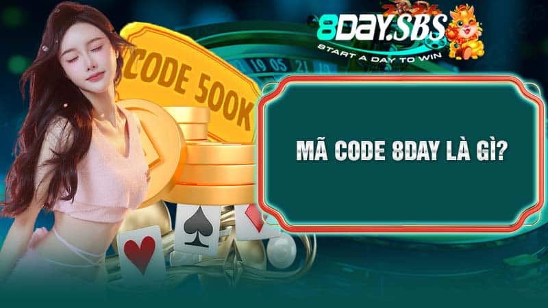 Mã Code 8Day là gì?