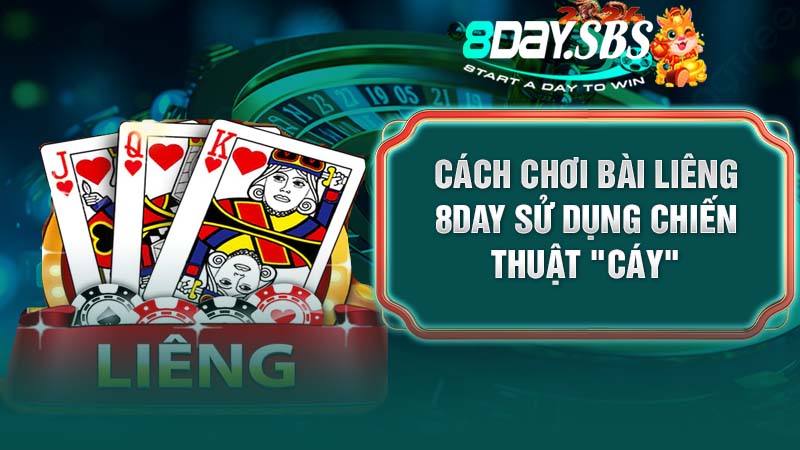 Cách chơi bài liêng 8DAY sử dụng chiến thuật "Cáy"