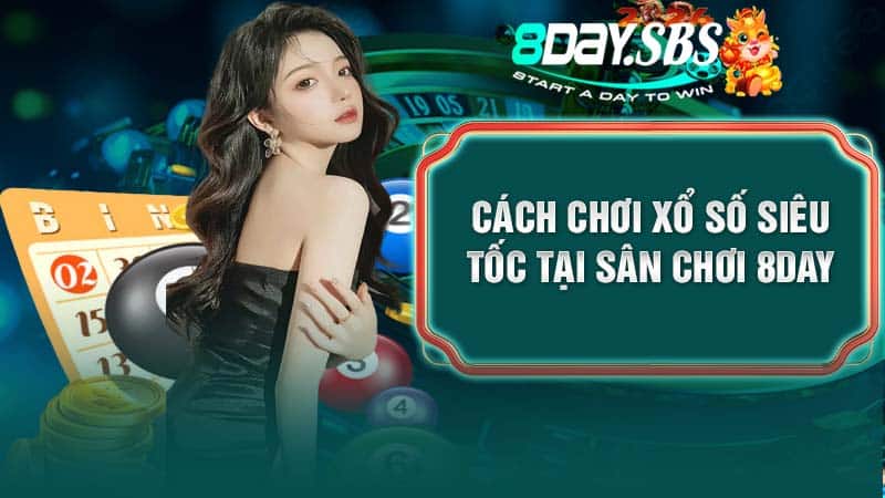 Cách chơi xổ số siêu tốc tại sân chơi 8DAY