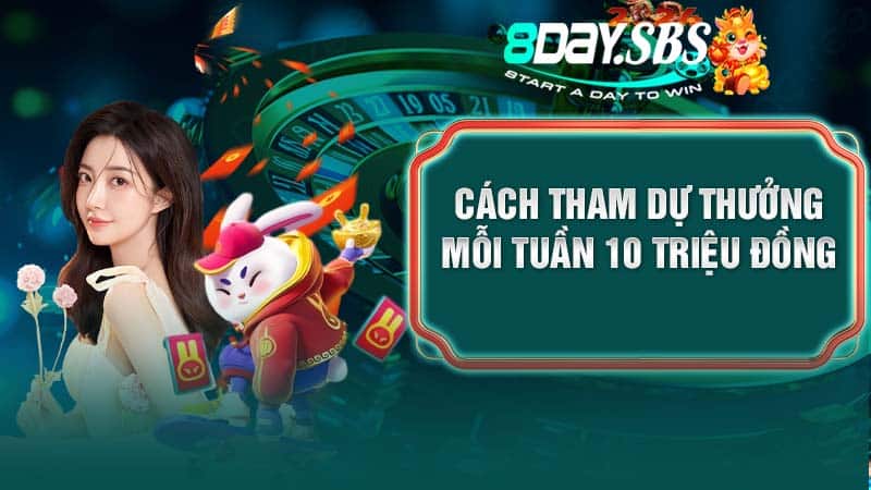 Cách tham dự thưởng mỗi tuần 10 triệu đồng