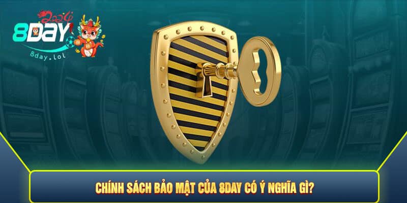 Chính sách bảo mật của 8DAY có ý nghĩa gì?