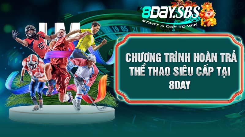 Chương trình hoàn trả thể thao siêu cấp tại 8Day