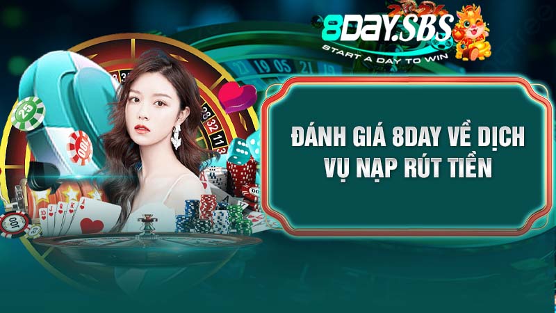 Đánh giá 8DAY về dịch vụ nạp rút tiền