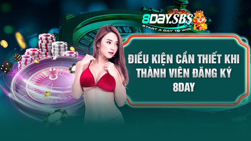Điều kiện cần thiết khi thành viên đăng ký 8DAY