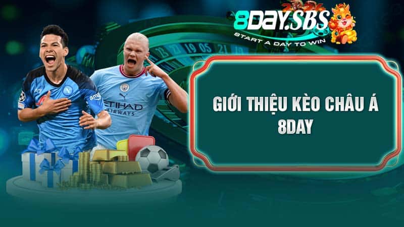 Giới thiệu kèo châu Á 8DAY