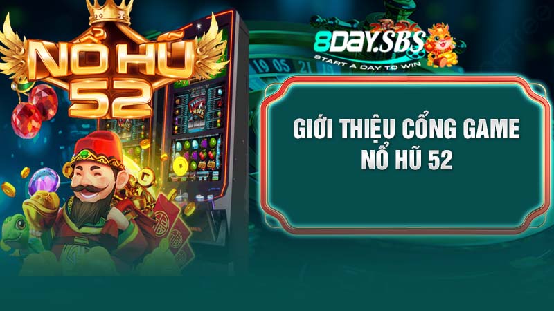 Giới thiệu cổng game Nổ hũ 52