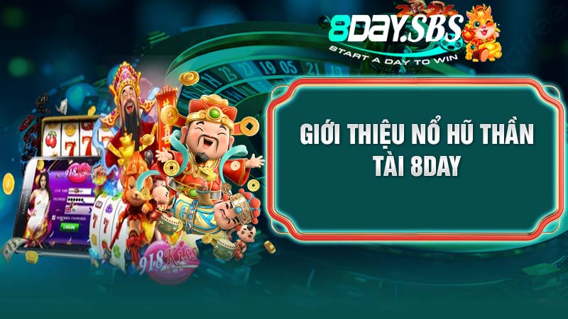 Giới thiệu nổ hũ Thần Tài 8Day