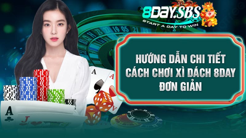 Hướng dẫn chi tiết cách chơi Xì Dách 8DAY đơn giản