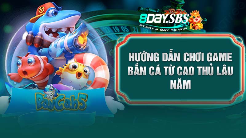 Hướng dẫn chơi game bắn cá từ cao thủ lâu năm