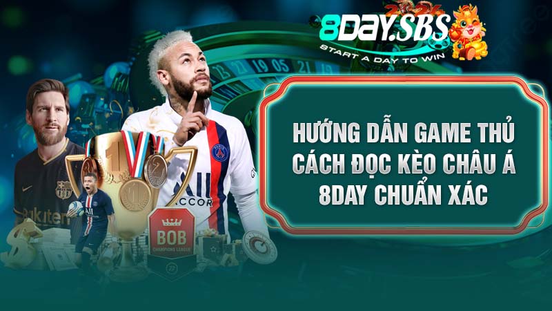Hướng dẫn game thủ cách đọc kèo châu Á 8DAY chuẩn xác