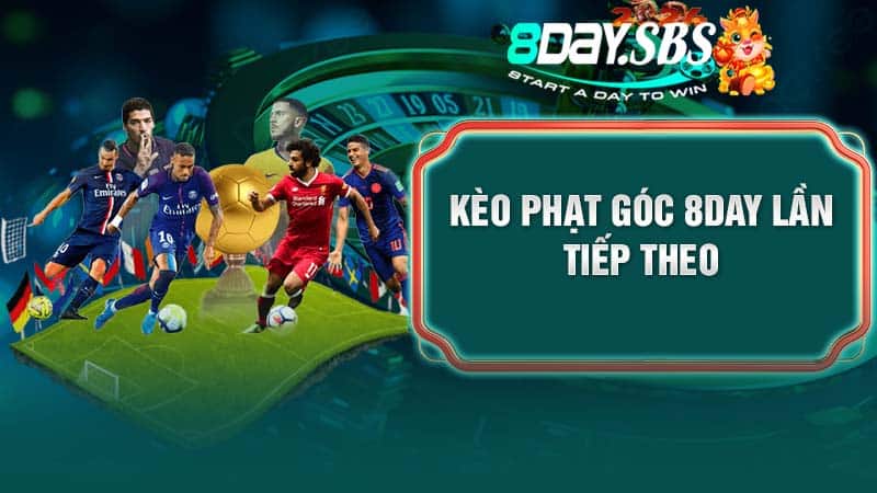 Kèo phạt góc 8DAY lần tiếp theo