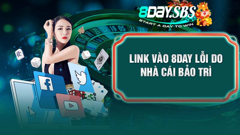 Link vào 8DAY lỗi do nhà cái bảo trì