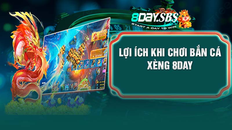 Lợi ích khi chơi bắn cá xèng 8DAY