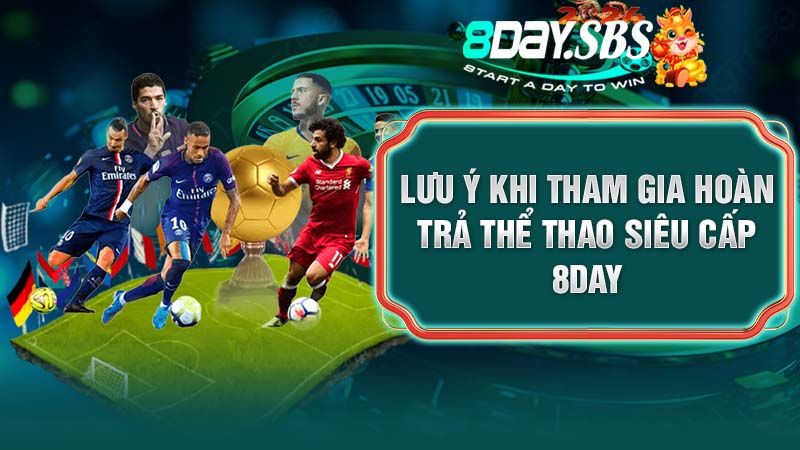 Lưu ý khi tham gia hoàn trả thể thao siêu cấp 8DAY