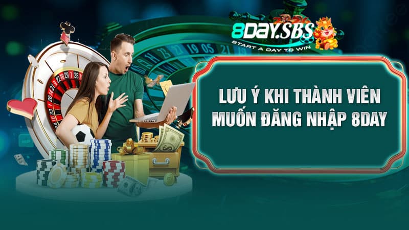 Lưu ý khi thành viên muốn đăng nhập 8DAY