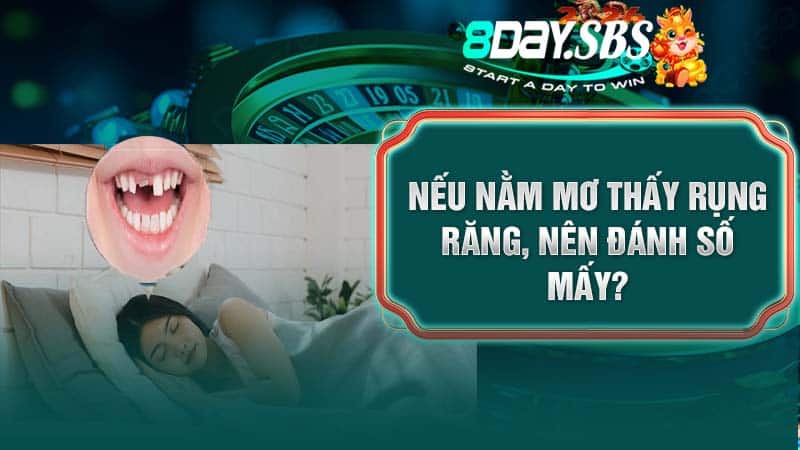 Nếu nằm mơ thấy rụng răng, nên đánh số mấy?