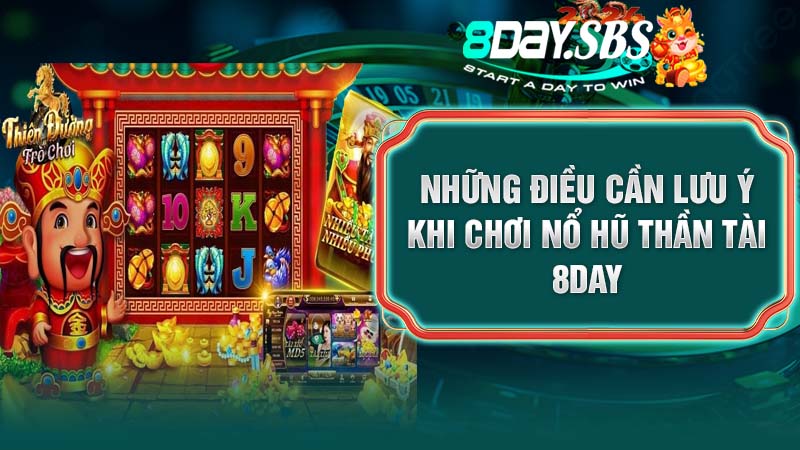 Những điều cần lưu ý khi chơi nổ hũ Thần Tài 8DAY