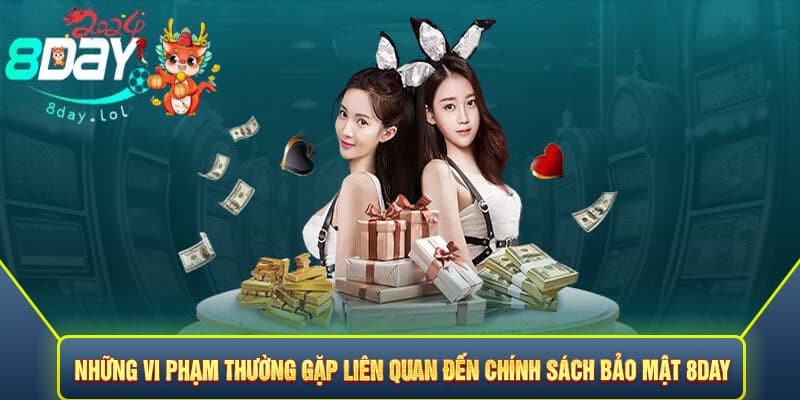 Những vi phạm thường gặp liên quan đến chính sách bảo mật 8DAY