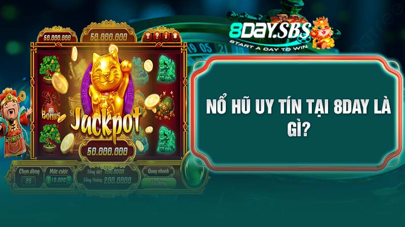 Nổ hũ uy tín tại 8Day là gì?