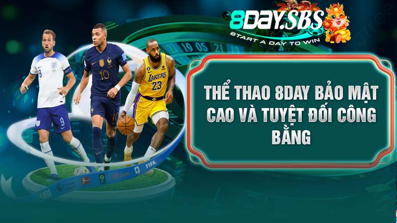 Thể thao 8DAY bảo mật cao và tuyệt đối công bằng