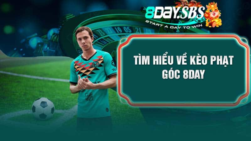 Tìm hiểu về kèo phạt góc 8DAY