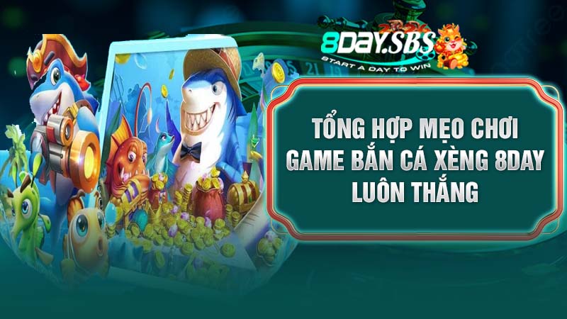 Tổng hợp mẹo chơi game bắn cá xèng 8DAY luôn thắng