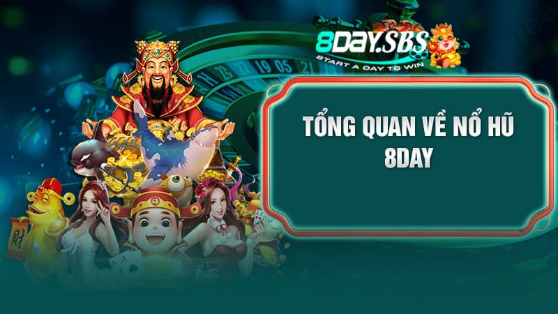 Tổng quan về Nổ Hũ 8DAY
