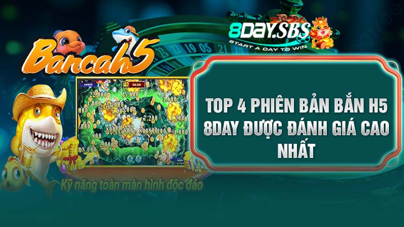 Top 4 phiên bản bắn h5 8DAY được đánh giá cao nhất