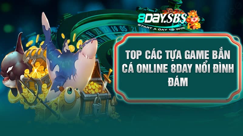 TOP các tựa game bắn cá online 8DAY nổi đình đám