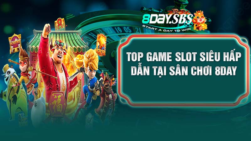 Top game Slot siêu hấp dẫn tại sân chơi 8DAY