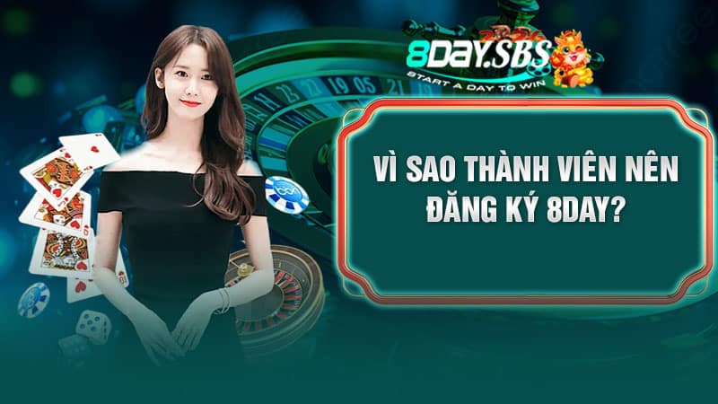 Vì sao thành viên nên đăng ký 8DAY?