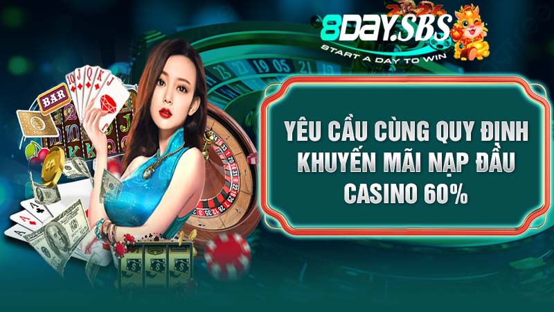 Yêu cầu cùng quy định khuyến mãi nạp đầu casino 60%